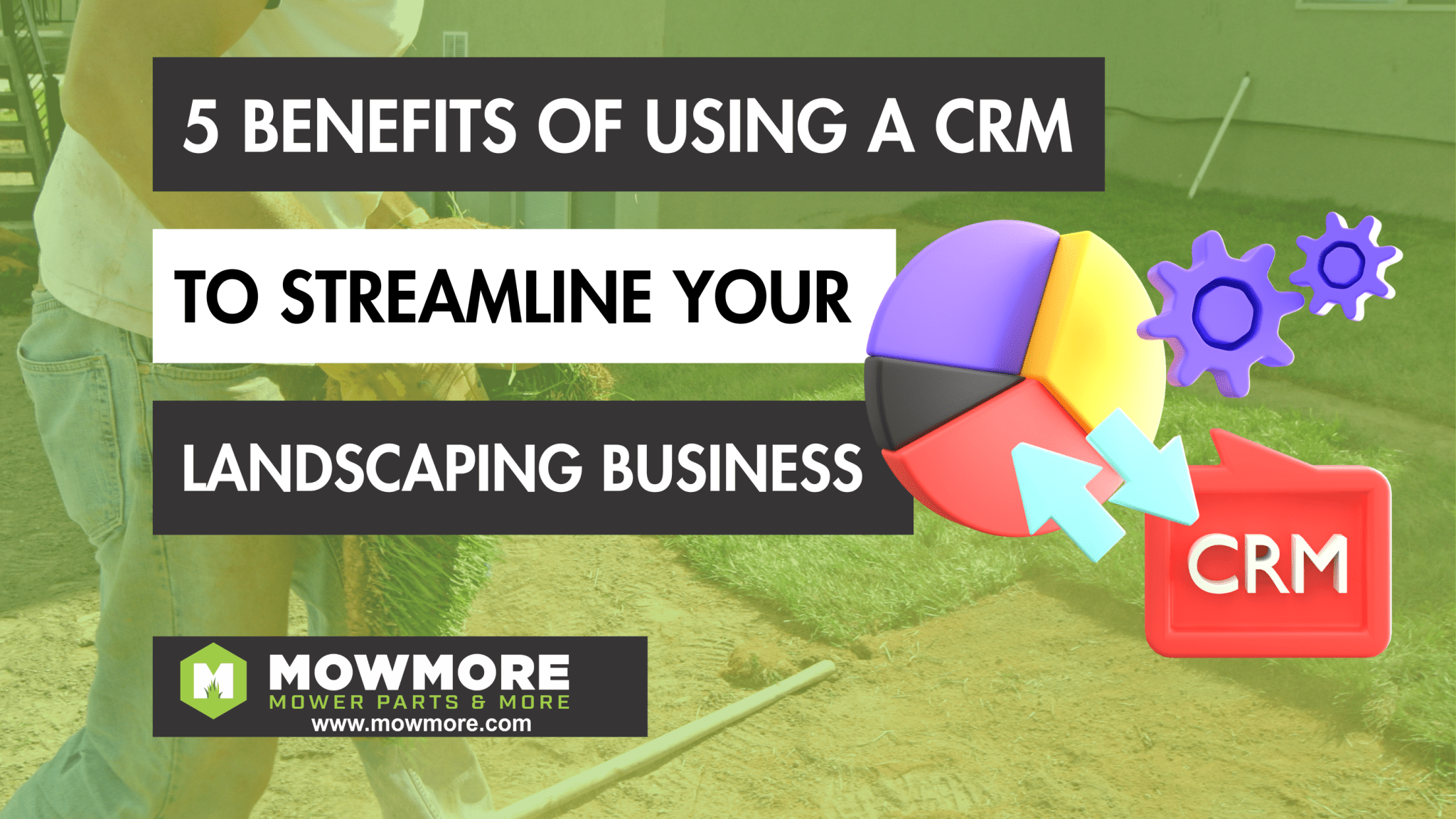 5 Benefits of Using a CRM to Streamline Your Landscaping Business - MowMore