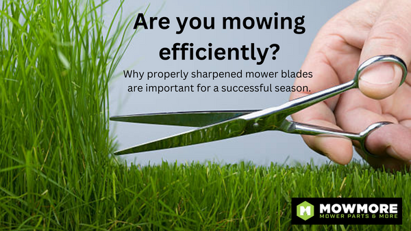 Are you mowing efficiently? Why properly sharpened mower blades  are important for a successful season.
